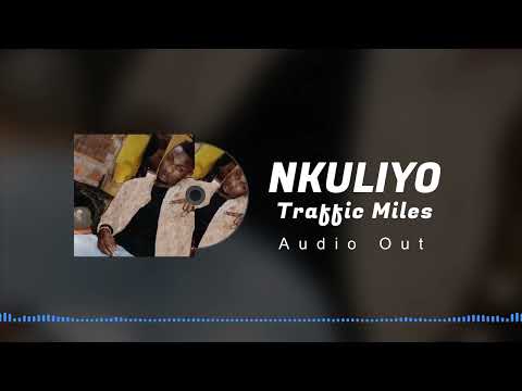 Nkuliyo by Traffic miles babayaga New generation New music 2025