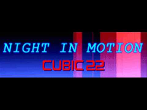 CUBIC22 - NIGHT IN MOTION (HQ)