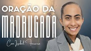 22/01/2025 - ORAÇÃO DA MADRUGADA - COM IZABEL FERREIRA