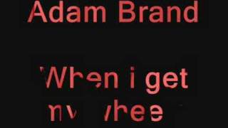Adam Brand- When i get my wheels
