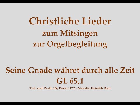 Seine Gnade währet durch alle Zeit GL 65,1 Mitsingversion m. Orgelbegleitung und eingeblendetem Text