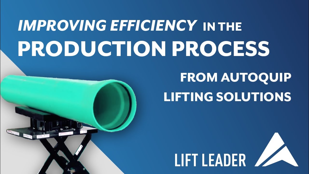 Improving Efficiency in the Production Process with Autoquip Lifting Solutions - The Lift Leader