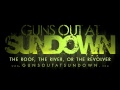 Guns Out At Sundown | The Roof, The River, Or The Revolver