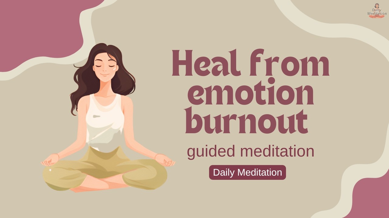 Guided Meditation for Healing Emotional Burnout | Daily Meditation