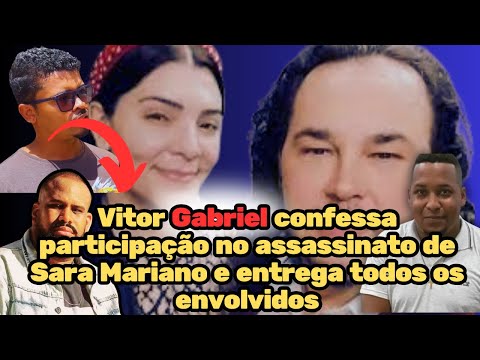 Vitor Emanuel confessa participação no assassinato de Sara Mariano e entrega todos os envolvidos