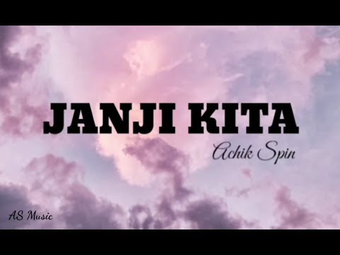 Achik Spin - Janji Kita(Lirik)