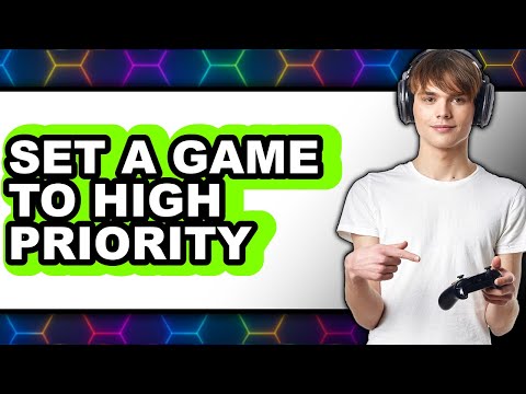 How to Set a Game to High Priority - Full Guide