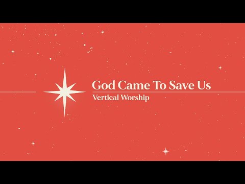 God Came To Save Us - Vertical Worship