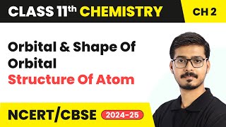 Orbital & Shape Of Orbital - Structure Of Atom | Class 11 Chemistry Chapter 2