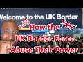 UK Border Force Abuse Of Power UK Customs Immigration For Visitors