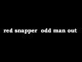 red snapper - odd man out