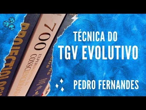 Técnica do TGV Evolutivo - Pedro Fernandes (Conscienciologia)
