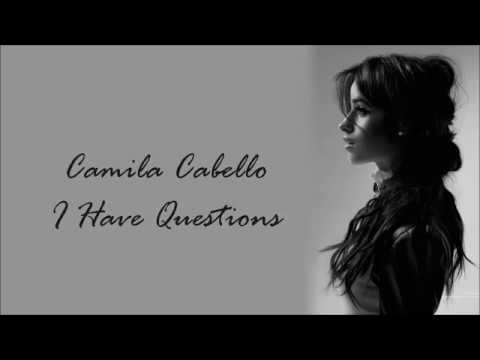 Camila Cabello ~ I Have Questions ~ Lyrics