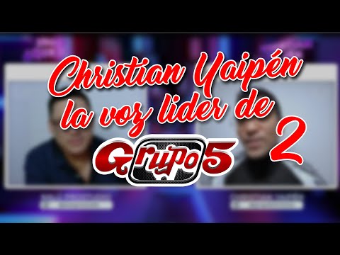 CHRISTIAN YAIPÉN LA VOZ LÍDER DE GRUPO 5 PARTE 2