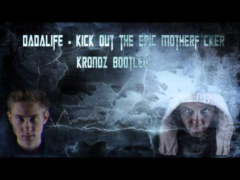Dadalife - Kick Out The Epic Motherfucker (Kronoz Bootleg) [FREE RELEASE]