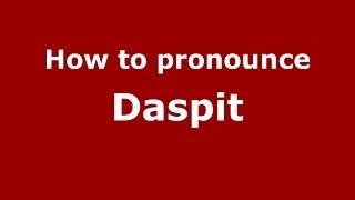 How to pronounce Daspit