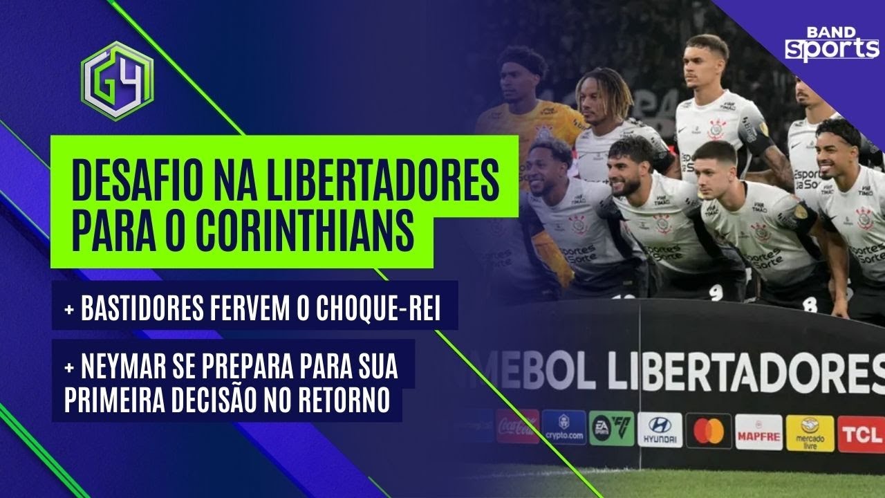 MAIS UM DESAFIO PRO CORINTHIANS NA LIBERTADORES; BASTIDORES DO CHOQUE-REI FERVEM | G4 BANDSPORTS