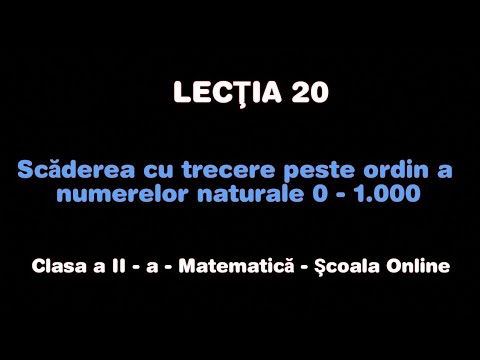 Lecţia 20.Scăderea cu trecere peste ordin a numerelor naturale 0- 1.000 - Matematică - ŞCOALA ONLINE