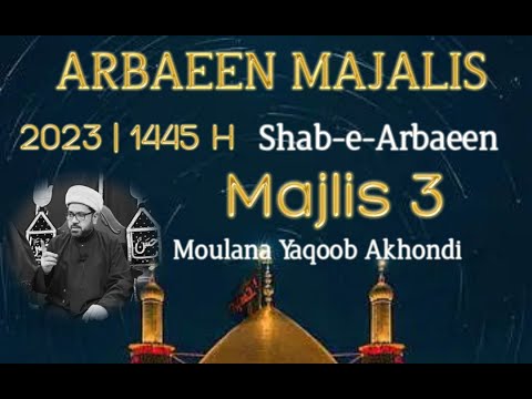 Shab-e-Arbaeen Majlis - 19th Saffar - Moulana Yaqoob Akhondi - 9/5/23 - Astaana-e-Zehra