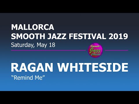 RAGAN WHITESIDE - Remind Me @ 8th Mallorca Smooth Jazz Festival 2019