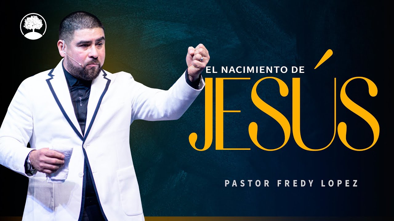 El nacimiento de Jesús - Pastor Fredy Lopez