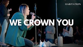 We Crown You | Worship Moment | Habitation Worship