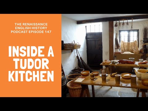 Renaissance English History Podcast Episode 147: The Tudor Home - the Kitchen