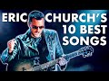 The 10 Best Eric Church Songs