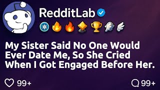 [FULL STORY] My sister said no one would ever date me, so she cried when I got engaged before her.