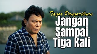 Download lagu Tagor Pangaribuan - Jangan Sampai Tiga Kali mp3