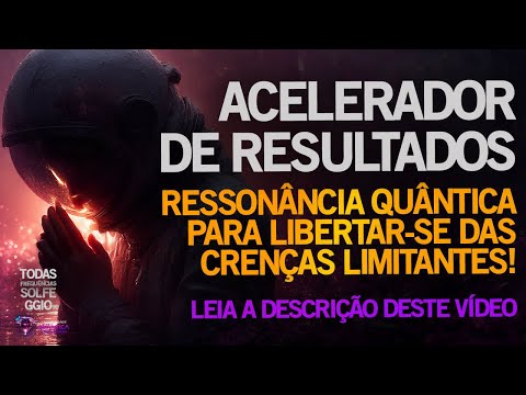 ACELERADOR QUÂNTICO DE RESULTADOS & DESBLOQUEIO DE CRENÇAS (ENERGIA TAQUIÔNICA)