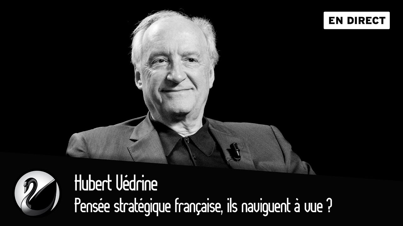 Pensée stratégique française, ils naviguent à vue ? Hubert Védrine