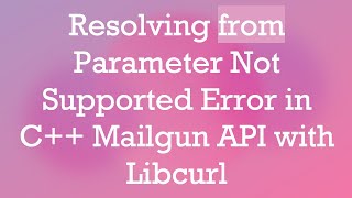 Download the video "Resolving from Parameter Not Supported Error in C+ +  Mailgun API with Libcurl"
