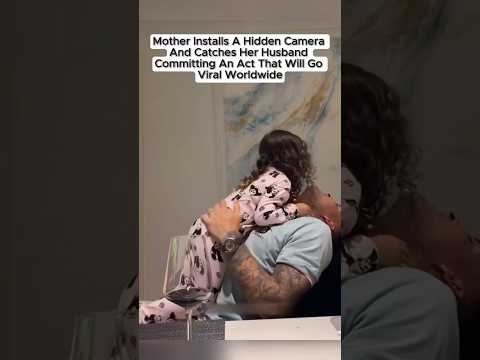 mother installs a hidden camera and catches her husband committing #fyp #foryou