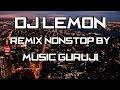 DJ LEMON HIT REMIX NONSTOP BY MUSIC GURUJI