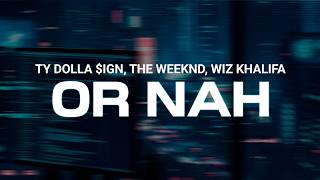 OR NAH - TY DOLLA $IGN, THE WEEKND, WIZ KHALIFA, DJ MUSTARD (Lyrics)