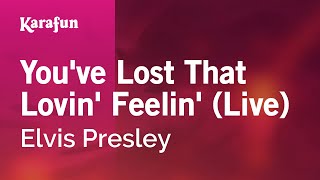 You&#39;ve Lost That Lovin&#39; Feelin&#39; (live) - Elvis Presley | Karaoke Version | KaraFun