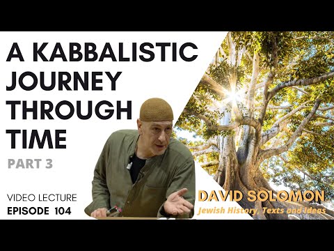 A Kabbalistic Journey Through Time #3 - Collected Talks of David Solomon #104