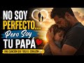 💙 No Soy Perfecto… Pero Soy Tu Papá | Canción que Hará Llorar a Padres e Hijos