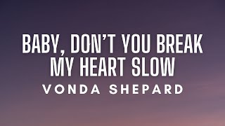 Vonda Shepard - Baby, Don&#39;t You Break My Heart Slow (Lyrics)