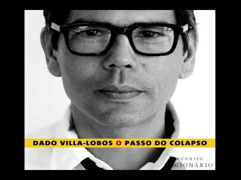 2013 Dado Villa-Lobos | O Passo do Colapso  | Álbum Full