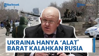 Ukraina Disebut hanya sebagai 'Alat' Barat untuk Kalahkan Rusia, Vassily Nebenzia: Itu Hal Mustahil