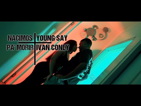Nacimos Pa'Morir Young Say Ft Ivan Conly (Video Oficial 4K)