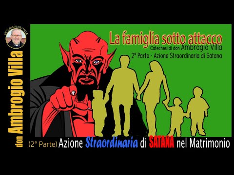 Azione Straordinaria di Satana nel Matrimonio (2° Parte)- Don Ambrogio Villa
