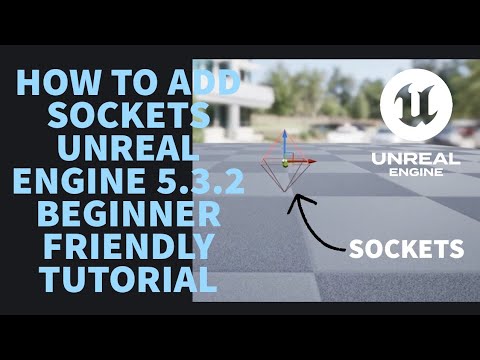 HOW TO ADD AND USE SOCKETS UNREAL ENGINE 5.3.2 " BEGINNER FRIENDLY "