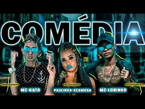 MC GATO E PAULINHA XCAMOSA E MC LOBINHO - COMÉDIA - MÚSICA NOVA