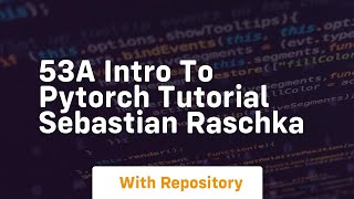 Download the video "53a intro to pytorch tutorial sebastian raschka"