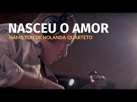 NASCEU O AMOR | HARMONIZE | HAMILTON DE HOLANDA QUARTETO