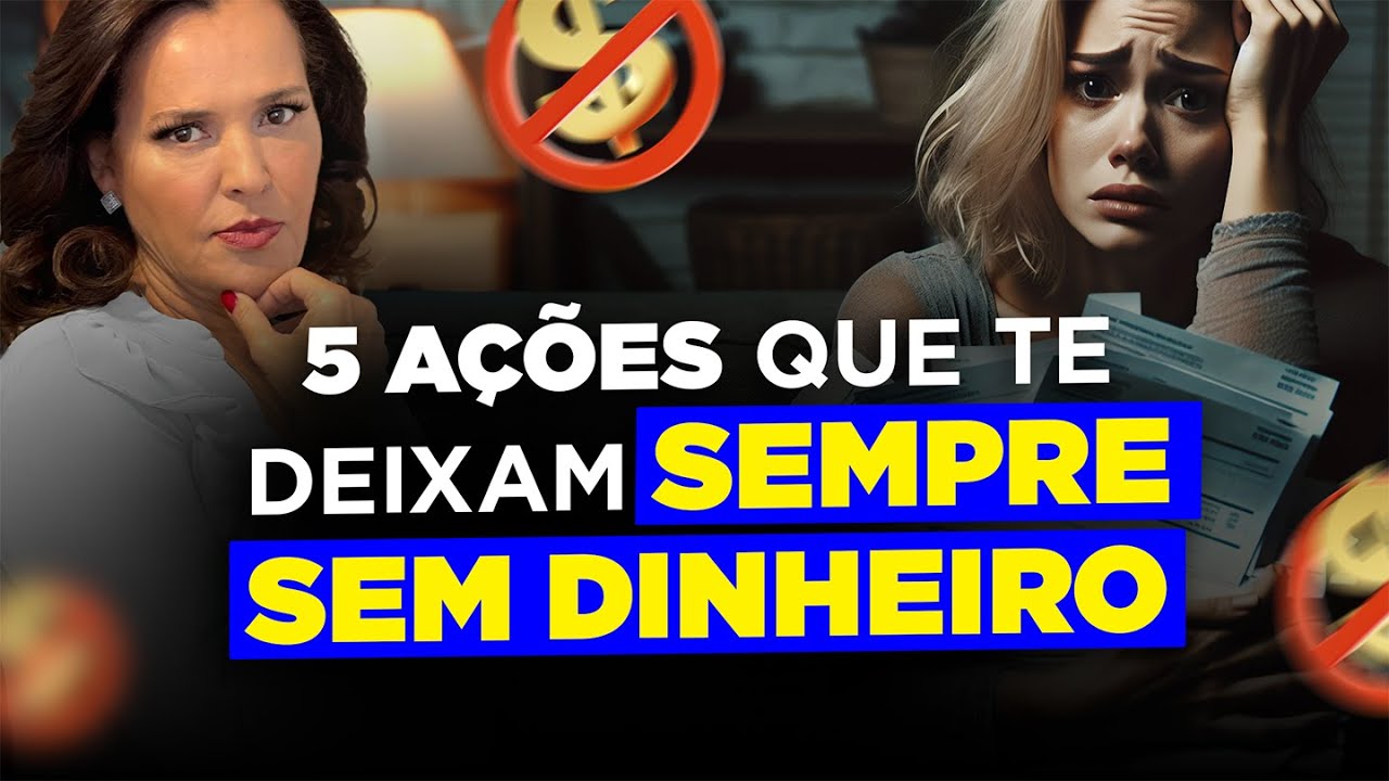 5 ações que te deixam SEMPRE SEM DINHEIRO