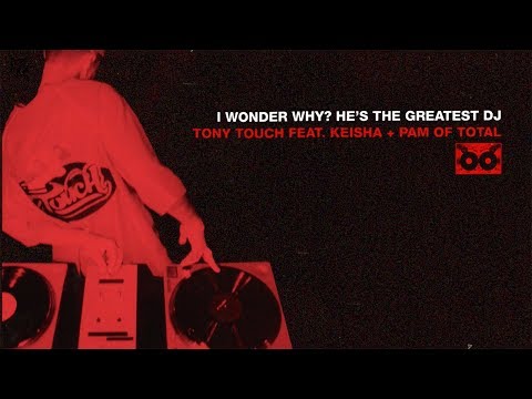 Tony Touch - I Wonder Why? (He's the Greatest DJ) [feat. Keisha & Pam of Total]